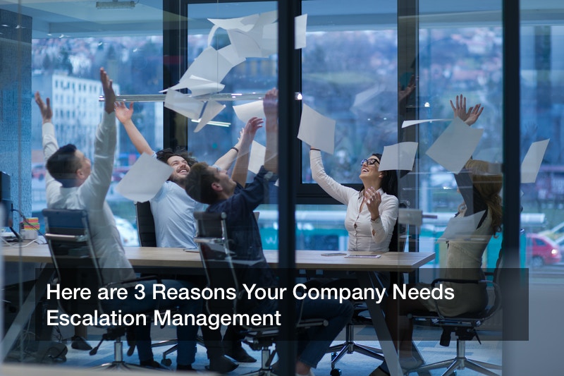 Here are 3 Reasons Your Company Needs Escalation Management