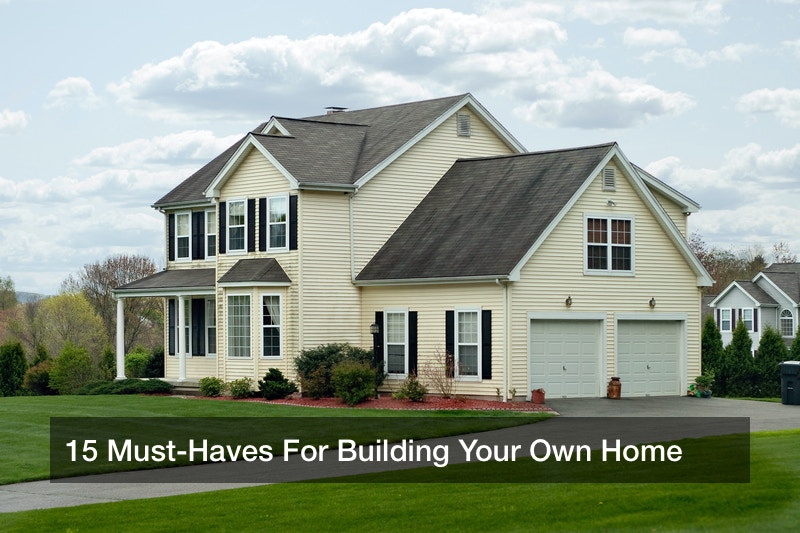 15 Must-Haves For Building Your Own Home
