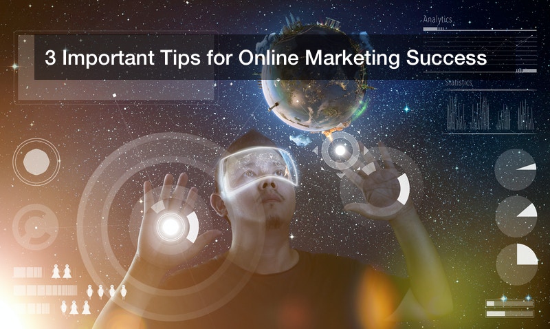 3 Important Tips for Online Marketing Success