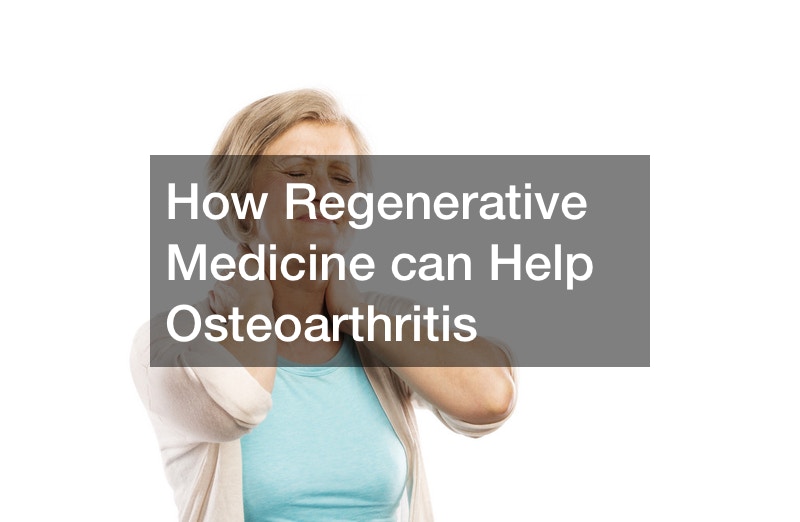 How Regenerative Medicine can Help Osteoarthritis