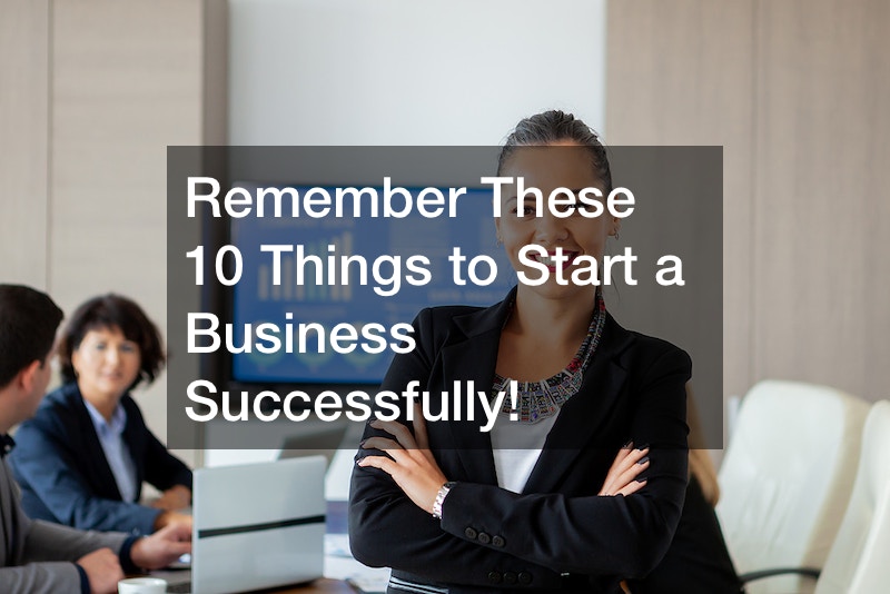 Remember These 10 Things to Start a Business Successfully!