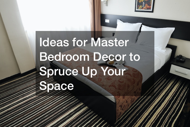 Ideas for Master Bedroom Decor to Spruce Up Your Space