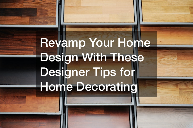 Revamp Your Home Design With These Designer Tips for Home Decorating