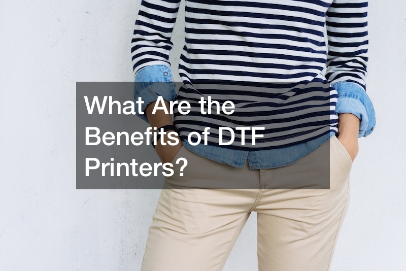 What Are the Benefits of DTF Printers?