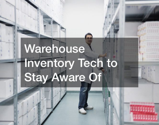 Warehouse Inventory Tech to Stay Aware Of