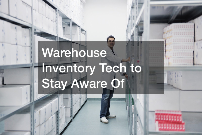 Warehouse Inventory Tech to Stay Aware Of