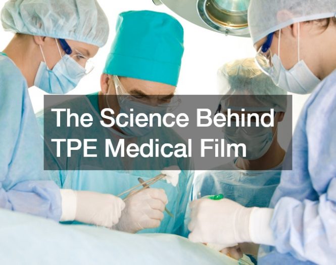 The Science Behind TPE Medical Film