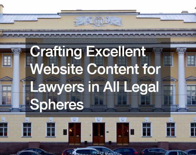 Crafting Excellent Website Content for Lawyers in All Legal Spheres
