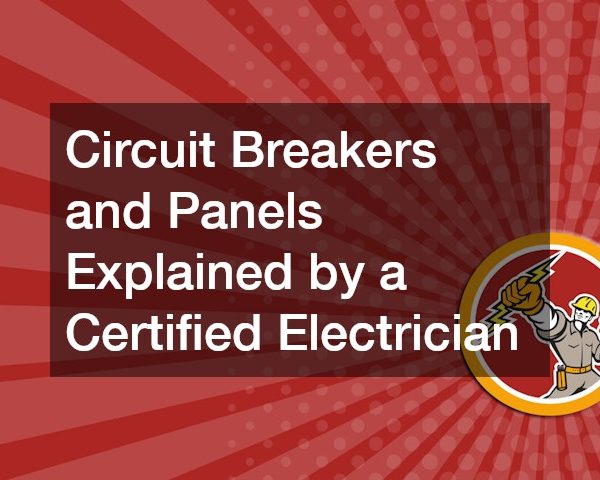 Circuit Breakers and Panels Explained by a Certified Electrician